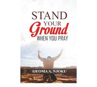 STAND YOUR GROUND WHEN YOU PRAY
