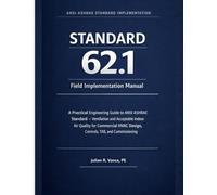 Standard 62.1 Field Implementation Manual: A Practical Engineering Guide to ANSI ASHRAE Standard - Ventilation and Acceptable Indoor Air Quality for ... HVAC Design, Controls, TAB, and Commissioning