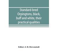 Standard-bred Orpingtons, black, buff and white, their practical qua (Tascabile)