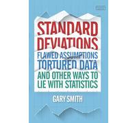Standard Deviations: Flawed Assumptions, Tortured Data and Other Ways to Lie with Statistics: the truth about flawed statistics, AI and Big Data