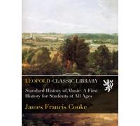 Standard History of Music: A First History for Students at All Ages