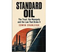 Standard Oil: The Trust, the Monopoly and the Law That Broke It