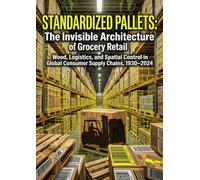 Standardized Pallets: The Invisible Architecture of Grocery Retail: Wood, Logistics, and Spatial Control in Global Consumer Supply Chains, 1930-2024