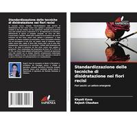 Standardizzazione delle tecniche di disidratazione nei fiori recisi: Fiori secchi: un settore emergente
