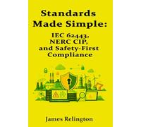 Standards Made Simple: IEC 62443, NERC CIP, and Safety-First Compliance