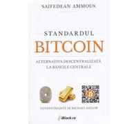 Standardul Bitcoin. Alternativa descentralizata la bancile centrale - Saifedean Ammous, Editie in limba romana