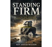 Standing Firm: Faith That Endures When Life Pushes Back