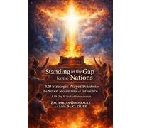 Standing in the Gap for the Nations - 320 Strategic Prayer Points for the Seven Mountains of Influence: A 40-Day Watch of Intercession for the Church, ... of God's Kingdom in the Nations: 2