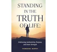Standing in the Truth of Life: Embracing Authenticity, Purpose, and Inner Strength