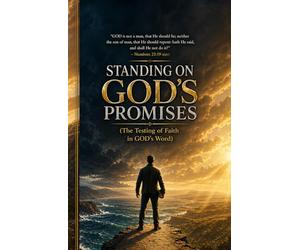 Standing on GOD's Promises: The Testing of Faith in GOD's Word