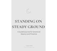 Standing on Steady Ground: A Guided Journal for Emotional Balance and Presence
