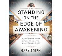 Standing On The Edge Of Awakening: A Transformational Journey To Deepen Your Faith, Discern God' Voice, And Embrace Your Purpose In Light Of Eternity