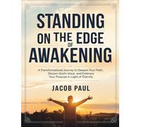 Standing On The Edge Of Awakening: A Transformational Journey To Deepen Your Faith, Discern God's Voice, And Embrace Your Purpose In Light Of Eternity