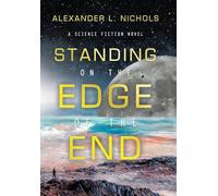 Standing on the Edge of the End: A Science Fiction Novel