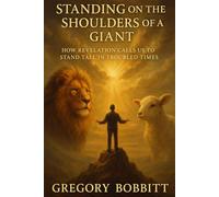 Standing on the Shoulders of a Giant: How Revelation Calls us to Stand Tall in Troubled Times