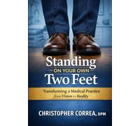 Standing on Your Own Two Feet:: Transforming a Medical Practice from Vision to Reality