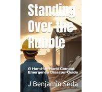 Standing Over the Rubble: A Hand-to-Hand Combat Emergency Disaster Guide