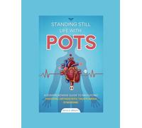 Standing still with POTS: A comprehensive guide to navigating postural orthostatic tachycardia syndrome