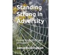 Standing Strong in Adversity: Finding Strength in Times of Trouble