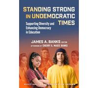 Standing Strong in Undemocratic Times: Supporting Diversity and Enhancing Democracy in Education (Multicultural Education Series)