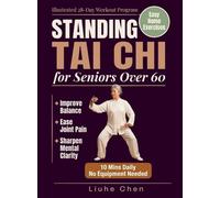 Standing Tai Chi for Seniors Over 60: Easy Home Exercises to Improve Balance, Ease Joint Pain, and Sharpen Mental Clarity - Illustrated 28-Day Workout Program, 10 Mins Daily, No Equipment Needed: 2