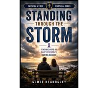 Standing Through the Storm: Finding Hope in God's Presence During Cancer