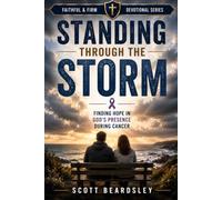 Standing Through the Storm: Finding Hope in God's Presence During Cancer