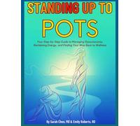 STANDING UP TO POTS: Your Step-by-Step Guide to Managing Dysautonomia, Reclaiming Energy, and Finding Your Way Back to Wellness