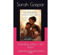 Standing when i am tired: A single mother's journey of faith,survival and strength