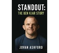 STANDOUT: THE BEN KJAR STORY: A Journey of Resilience, Breaking Barriers in Wrestling, and Embracing Life with Crouzon Syndrome