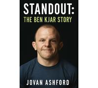 STANDOUT: THE BEN KJAR STORY: A Journey of Resilience, Breaking Barriers in Wrestling, and Embracing Life with Crouzon Syndrome
