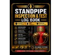 Standpipe Inspection & Test Log Book: Professional Fire Protection System Record for Inspections, Pressure Tests, Flow Tests, Deficiencies, Corrective Actions and Maintenance Documentation
