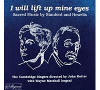 Stanford/Howells - I Will Lift Up Mine Eyes: Sacred Music By Stanford