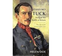 Stanford Tuck : Hero of the Battle of Britain: The Life of the Great Fighter Ace