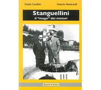 Stanguellini. Il «mago» dei motori. Con la guida al Museo Stanguellini