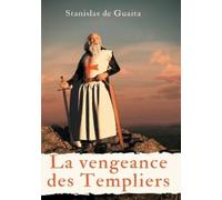 Stanislas de Guaita La vengeance des Templiers (Tascabile)