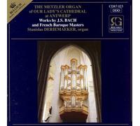 Stanislas DERIEMAEKER - The Metzler Organ Of Our Lady's Cathedral At Antwerp (Metzler Orgel der Kathedrale in Antwerpen) Bach and french Baroque Masters