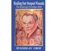 Stanislav Grof M D Healing Our Deepest Wounds (Tascabile)