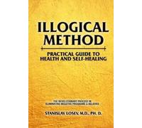 Stanislav Losev Illogical Method. Practical Guide To Health and Self (Tascabile)