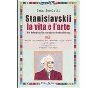 Stanislavskij. La vita e l'arte. La biografia critica definitiva. Vol. 2: Dalla diffusione del «sistema» alla morte (1908-1938)