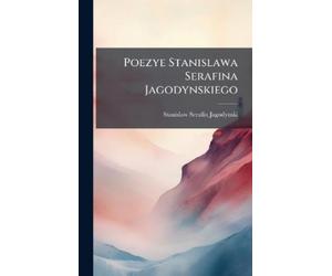 Stanislaw Serafin Jagody Poezye Stanislawa Serafina Jagodynsk (Copertina rigida)