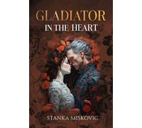 Stanka Miskovic Gladiator in the Heart (Tascabile)