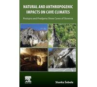 Stanka Sebela Natural and Anthropogenic Impacts on Cave Climates (Tascabile)