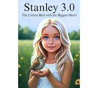 Stanley 3.0: The Littlest Bird with the Biggest Heart