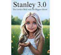 Stanley 3.0: The Littlest Bird with the Biggest Heart