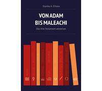 Stanley A. Ellise Von Adam bis Maleachi: Das Alte Testament verstehe (Tascabile)