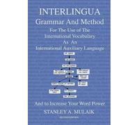Interlingua Grammar and Method Second Edition: For The Use of The International Vocabulary As An International Auxiliary Language And to Increase Your Word Power