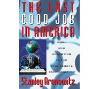 Stanley Aronowitz The Last Good Job in America (Tascabile)