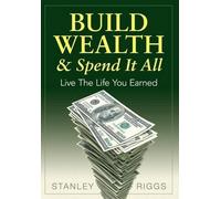 Stanley Arthur Riggs Build Wealth & Spend It All (Copertina rigida)