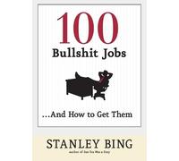 Stanley Bing 100 Bullshit Jobs ... And How to Get Them (Tascabile)